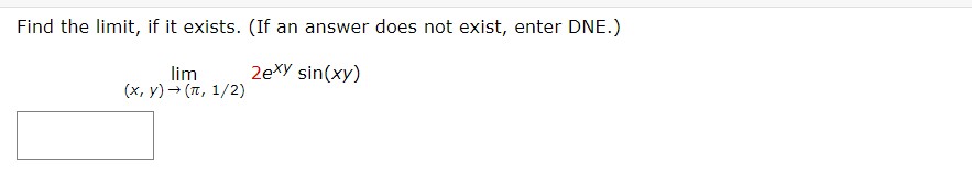 exist, enter DNE.) lim 2exy sin(xy) (x, y) - (1, 1/2)