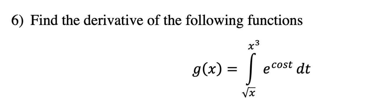 6) Find the derivative of the following functions 3 x cost e