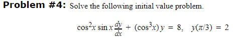 x dy + (cos'x)y = 8, y(x/3) = 2 dx