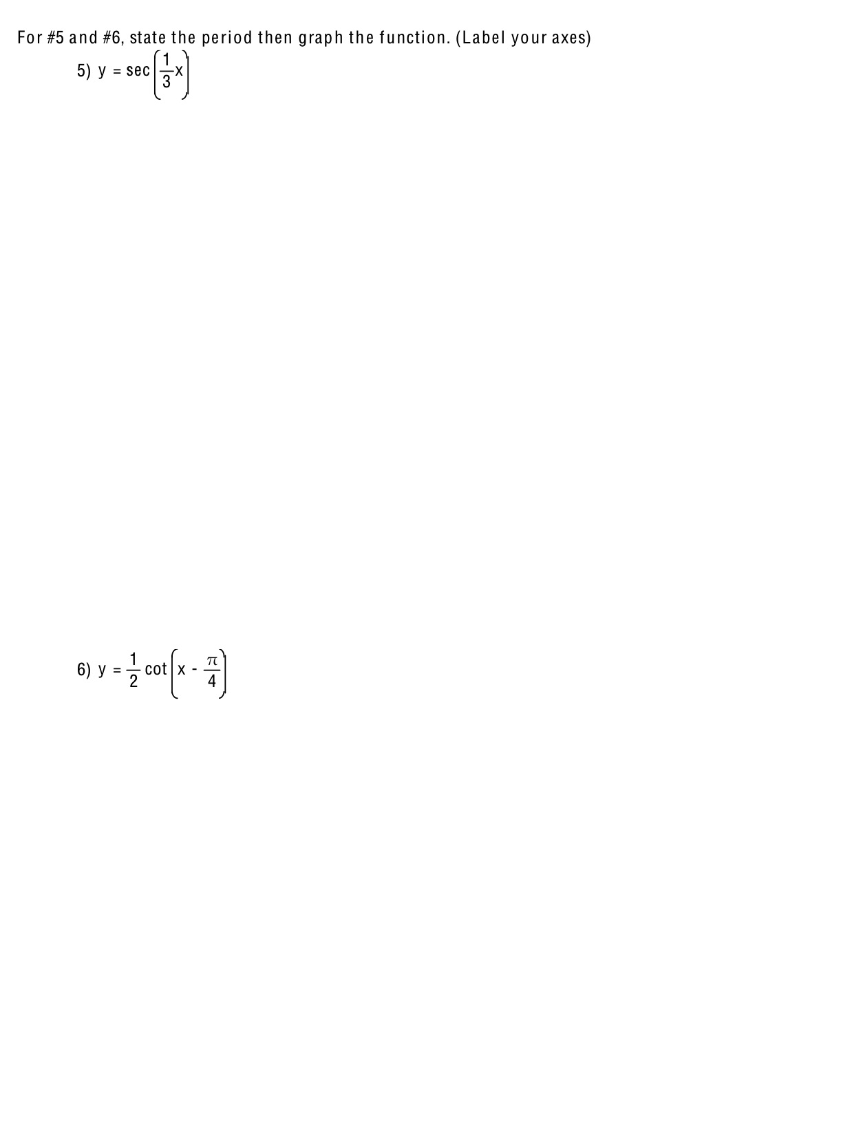 period then graph the function. (Label your axes) 5) y =sec[1] :1