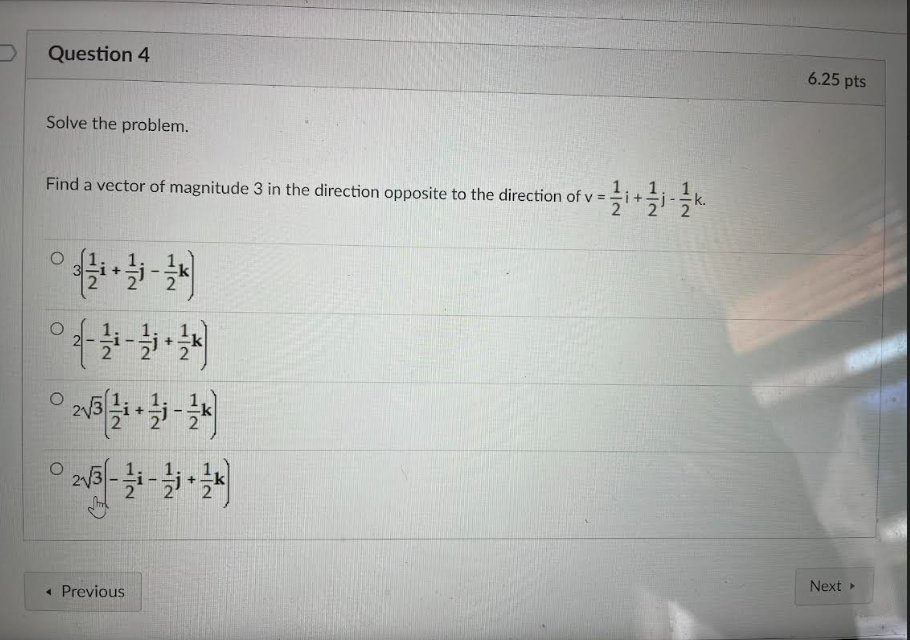 Question 4 6.25 pts Solve the problem. Find a vector of