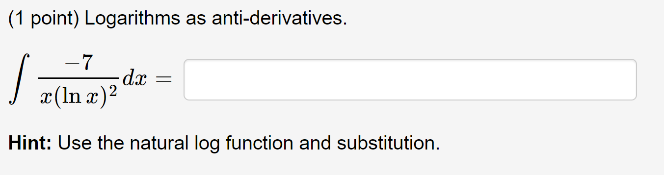 Use an upper-case "C" for the constant of integration. (1 point) Logarithms