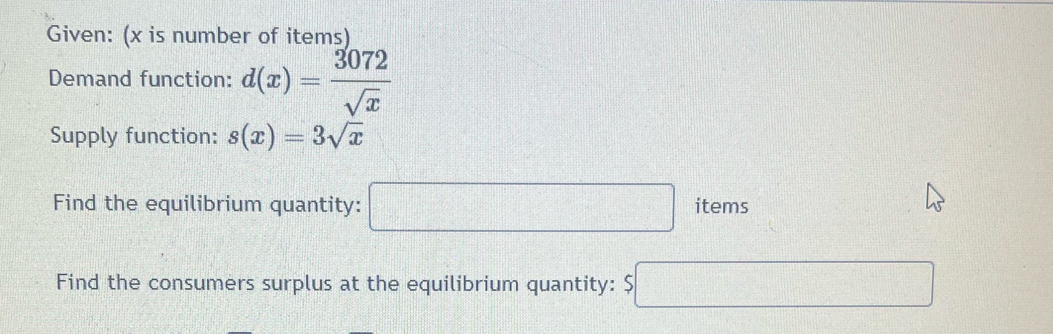 Supply function: s(2) = 3VI Find the equilibrium quantity: items Find the