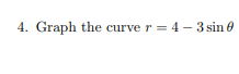4. Graph the curve r 4 3sin9