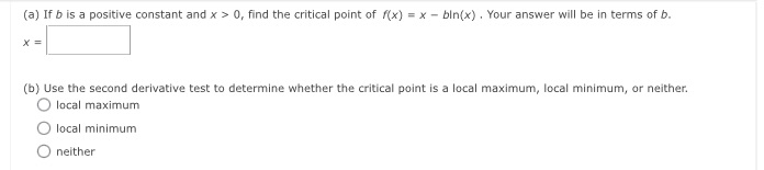 find the critical point of f(x) = x ? bln(x). Your answer