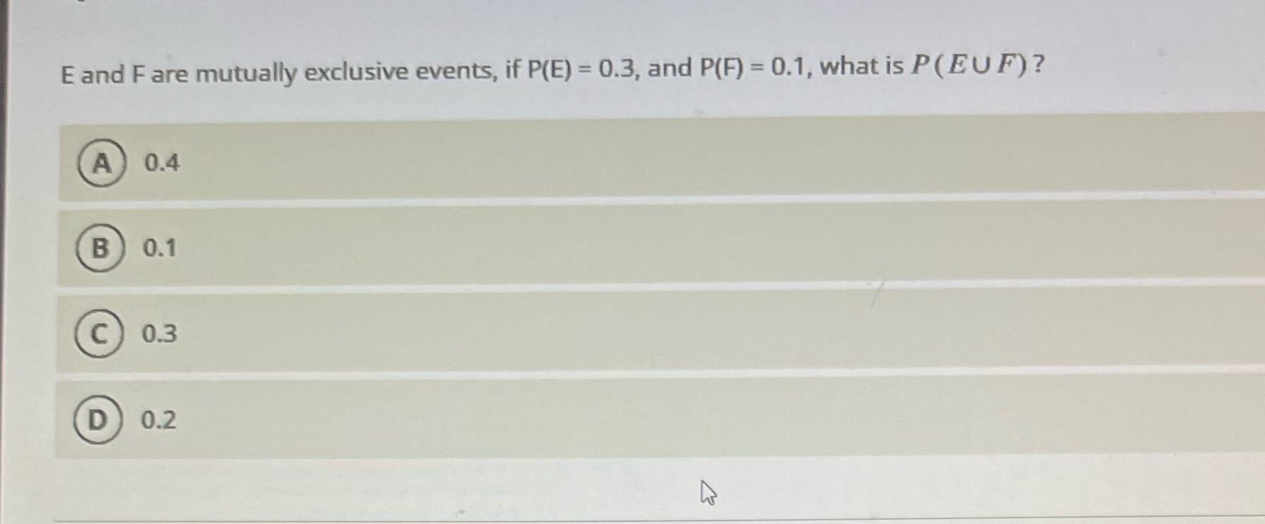 = 0.1, what is P (E u F) ? A 0.4 c