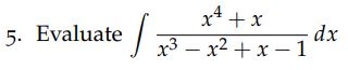 by Partial Fractions? r+ + x 5. Evaluate 3 dx x2+ x-1