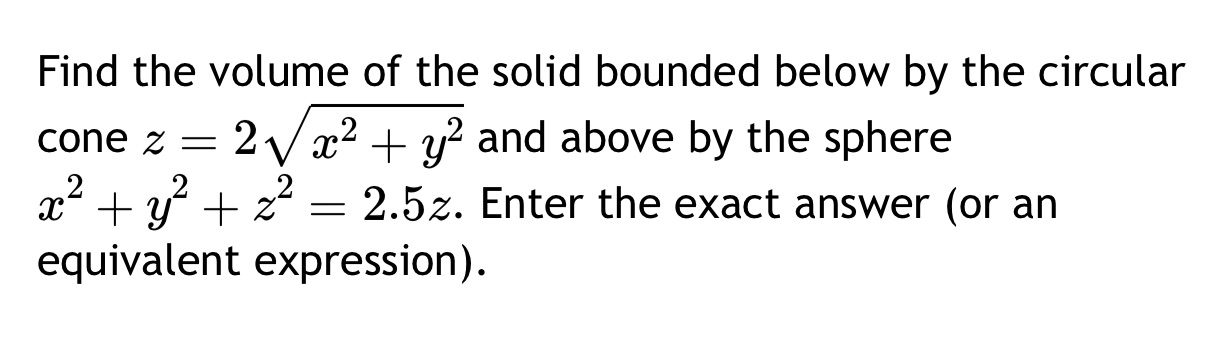  Find the volume of the solid bounded below by the circular