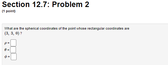 are (3, 3, 0) ?Section 12.7: Problem 3 (1 point) Express the