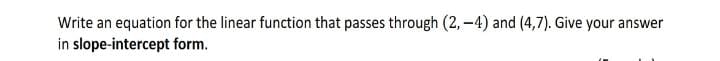 -4) and (4,7). Give your answer in slope-intercept form