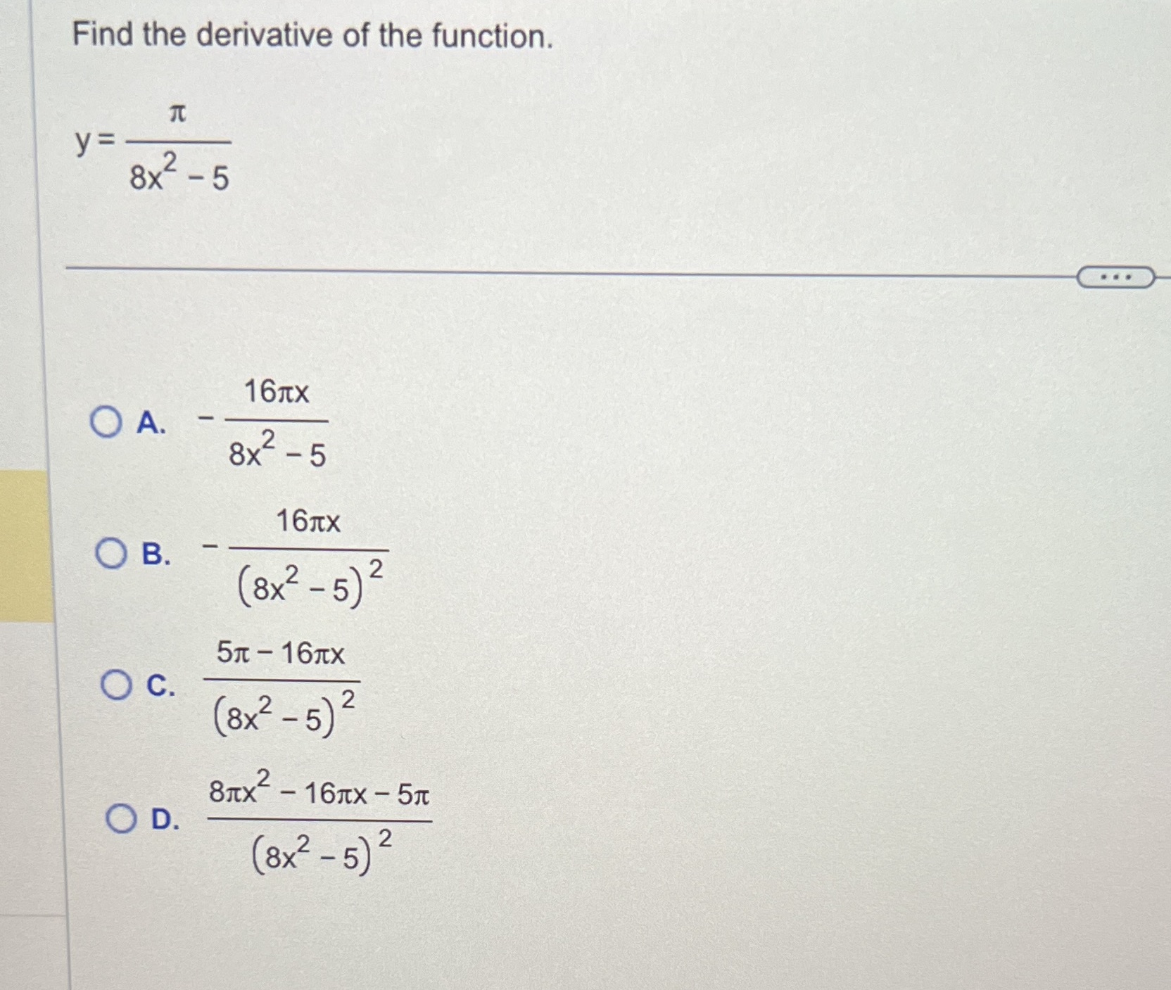 Find the derivative of the function. 16Ttx (8)8 - 5) 2 57t