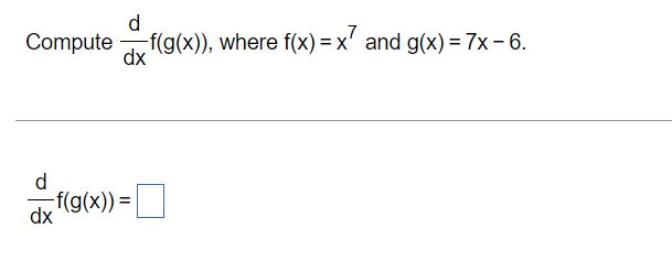 d Compute f(g(x)), where f(x)=x and g(x) dx d f(g(x)) = dx