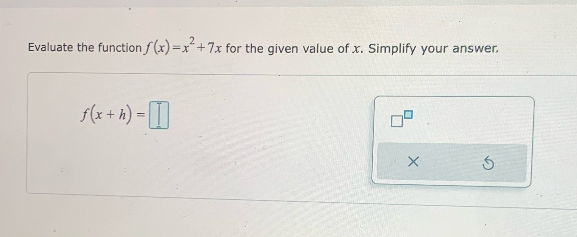  Evaluate the function f (x) =x +7x for the given value