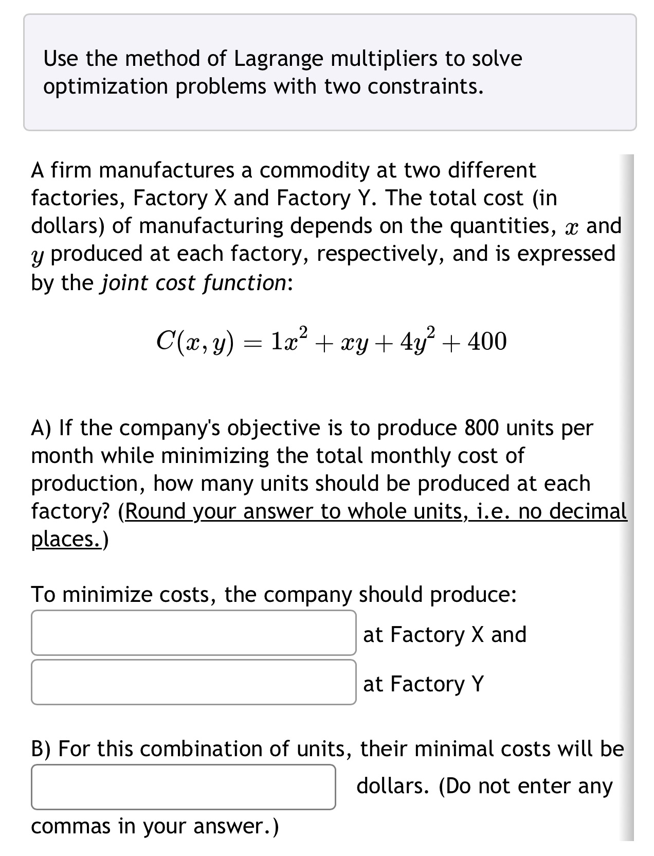 two constraints. A firm manufactures a commodity at two different factories, Factory