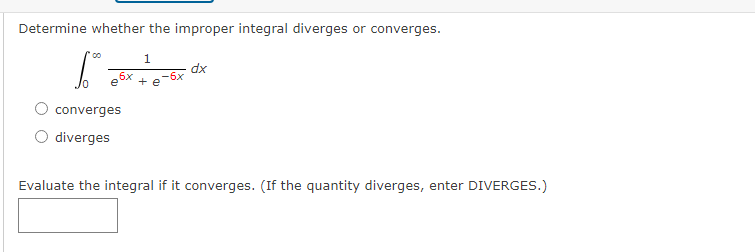converges. X'e-* dx O converges O diverges Evaluate the integral if it