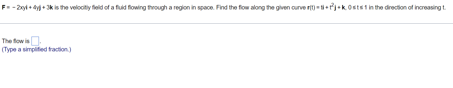 F = - 2xyi + 4yj + 3k is the velocitiy