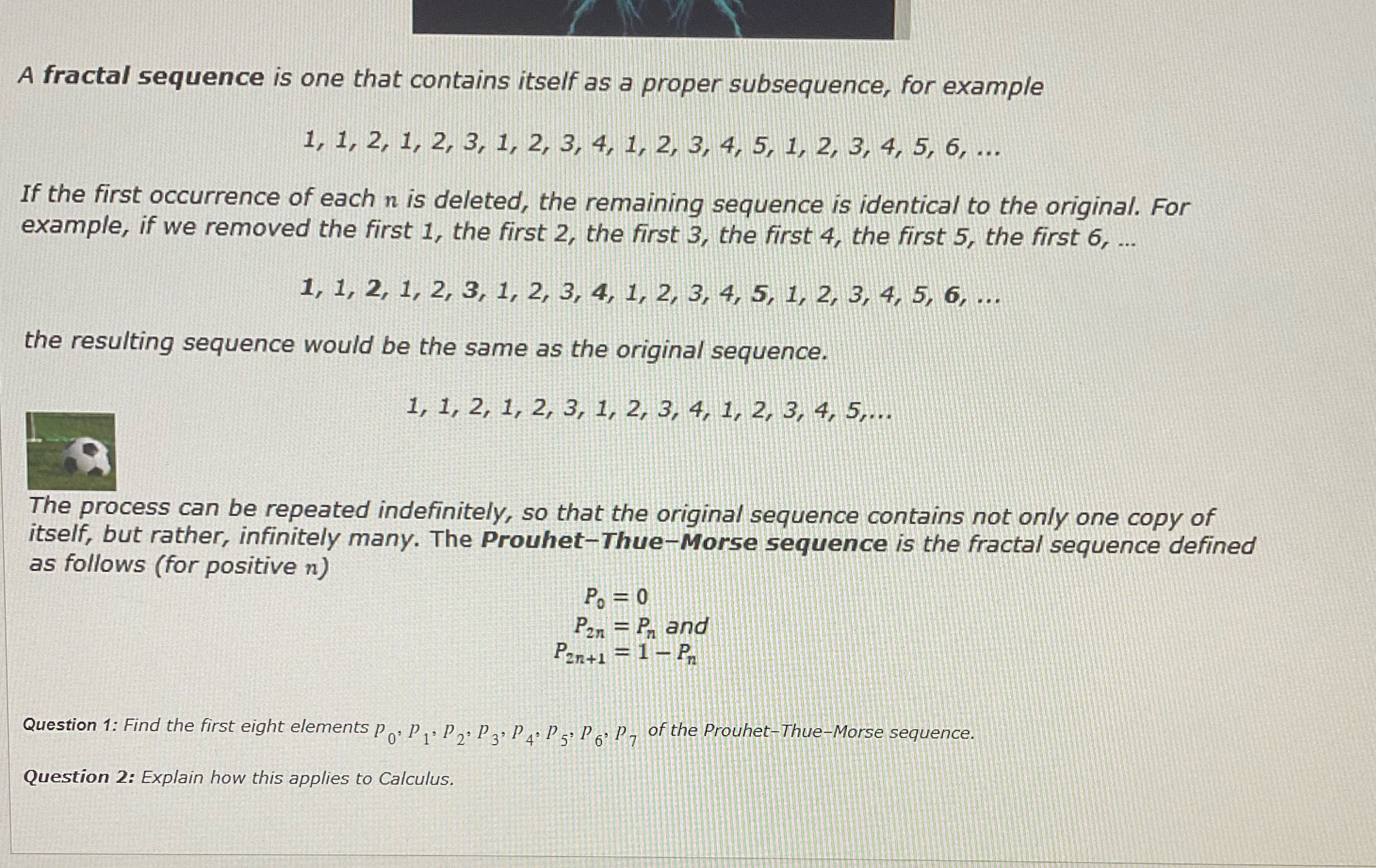 one that contains itself as a proper subsequence, for example 1, 1,