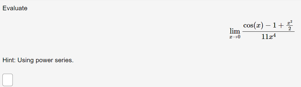 Evaluate cos@) 1 2 11x4 Hint: Using power series.