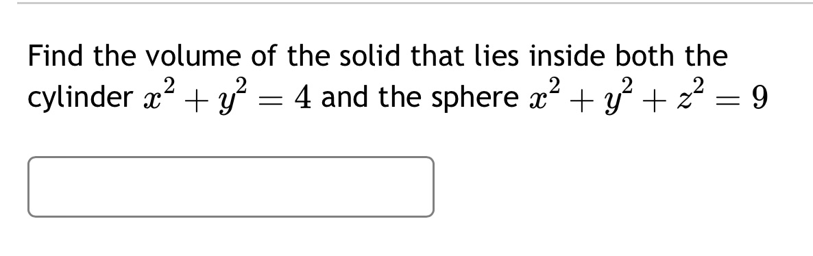  Find the volume of the solid that lies inside both the