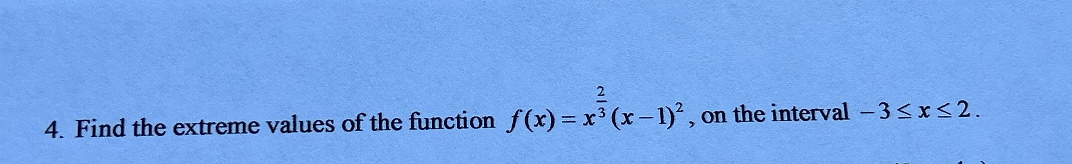 4. Find the extreme values of the function f (x) = (x