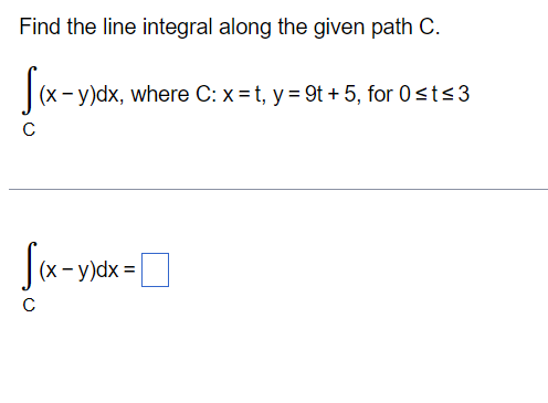 C (x - y)dx = CFind the line integral along the path