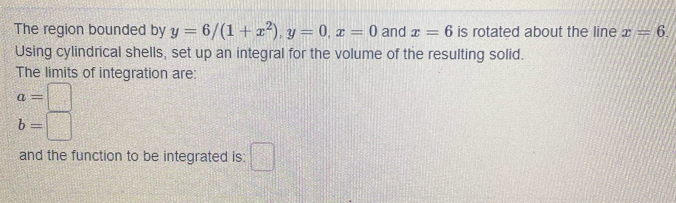 Please need an answer The region bounded by y = 6/(1