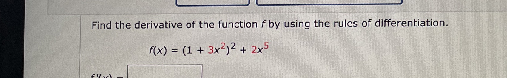 Find the derivative of the function f by using the rules