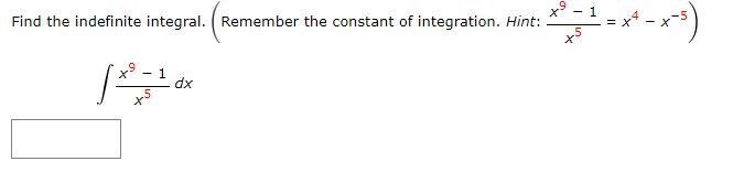 Find the indefinite integral. dx Remember the constant of integration. Hint: