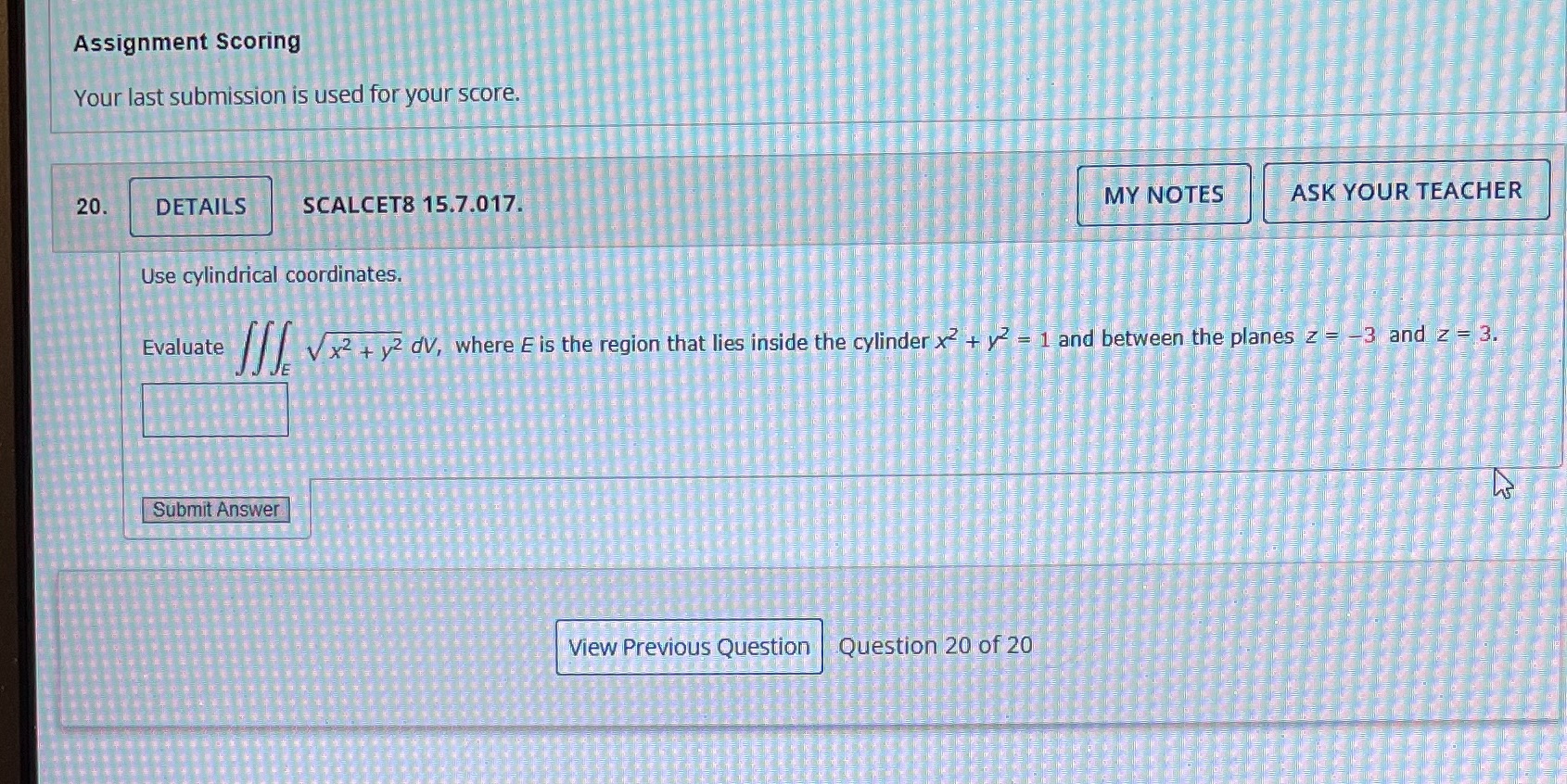 DETAILS SCALCET8 15.7.017. MY NOTES ASK YOUR TEACHER Use cylindrical coordinates. Evaluate