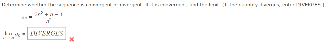 convergent, find the limit. (If the quantity diverges, enter DIVERGES.) an =1