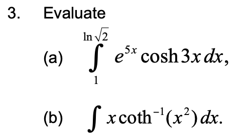  Evaluatea.1ln2e5xcosh3xdxb.xcoth1(x2)dx