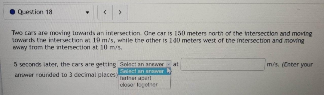 O Question 18 Two cars are moving towards an intersection. One car