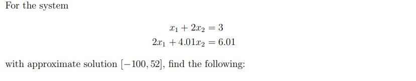 For the system 1 + 2x2 = 3 2.x1 + 4.01x2