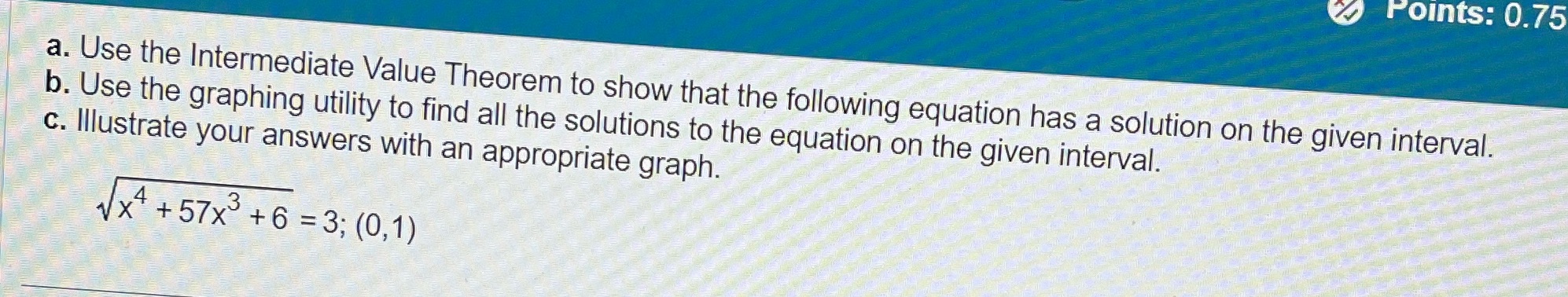 x? Points: 0.75 a. Use the Intermediate Value Theorem to show that