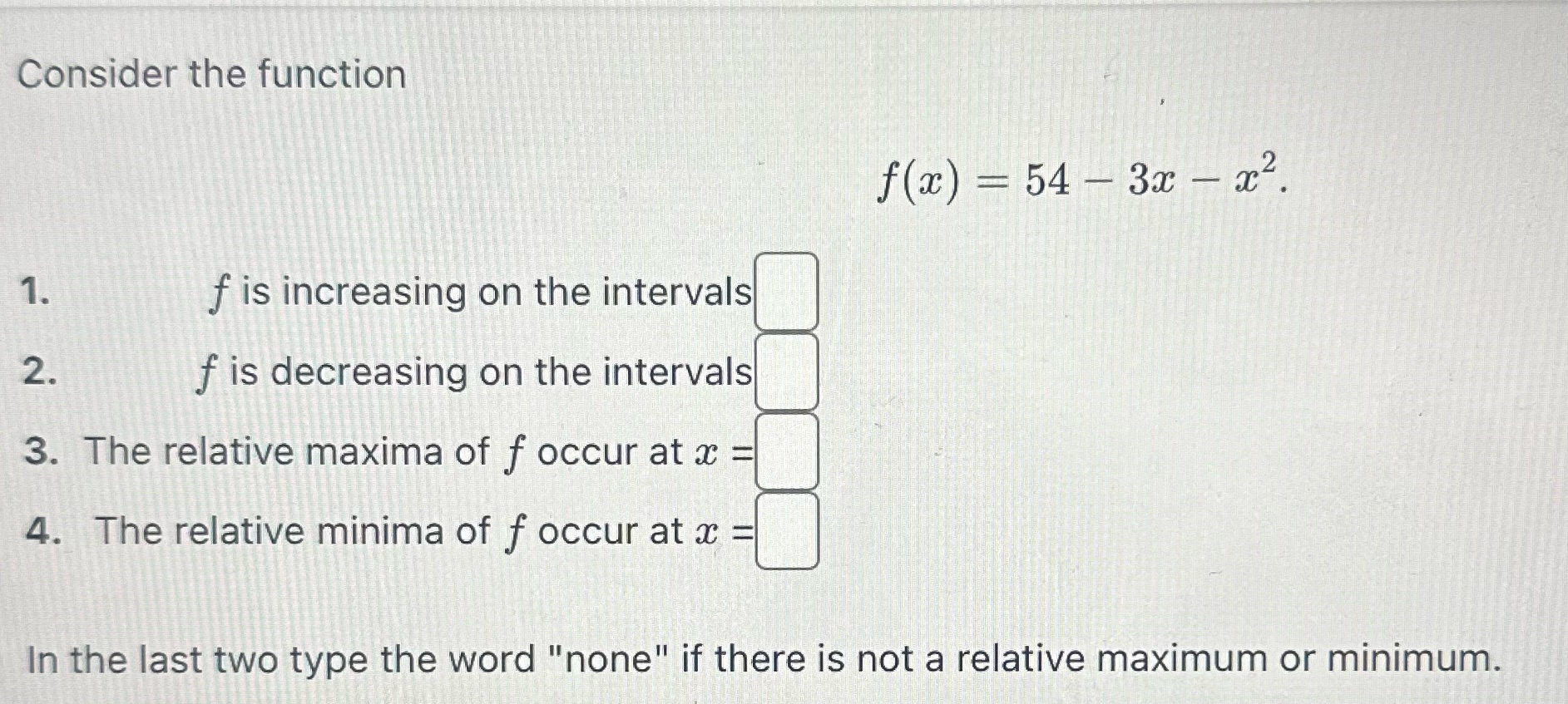 1. f is increasing on the intervals 2. f is decreasing on