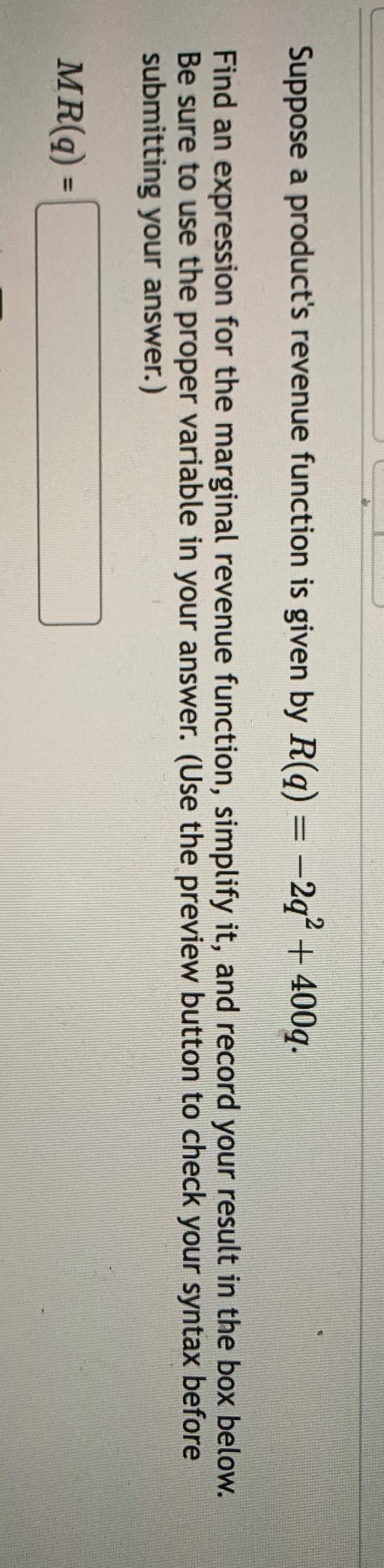 + 400q. Find an expression for the marginal revenue function, simplify it,