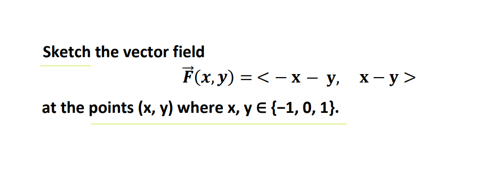 Sketch the vector field F(x,y) = < x y, at the points