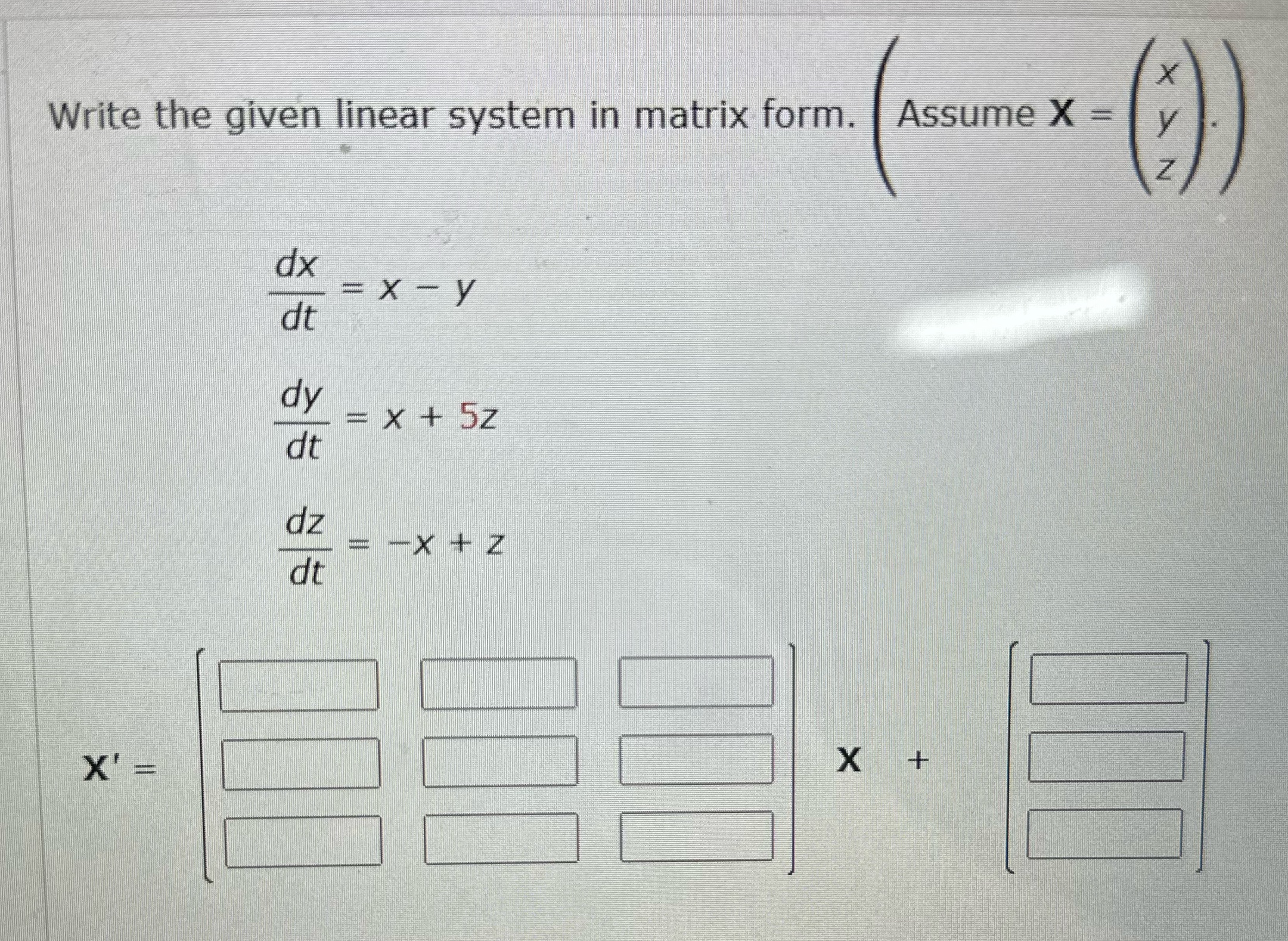  Write the given linear system in matrix form. Assume X y
