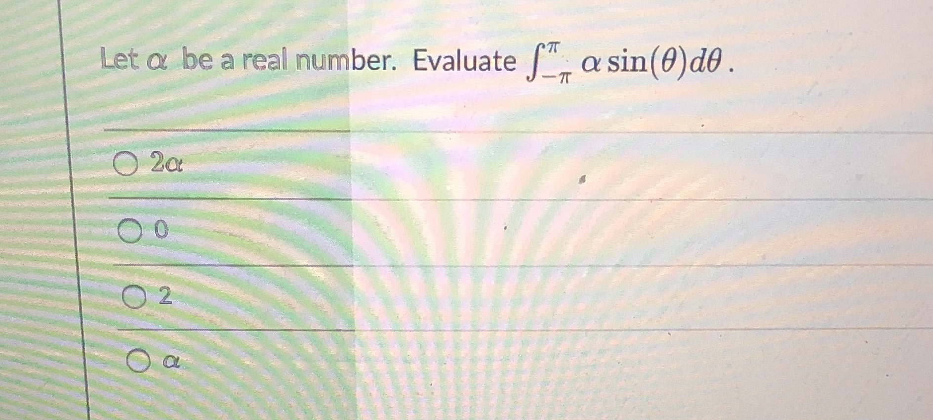 Leta be a real number. Evaluate asin(0)d0.