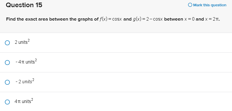 Question 15 O Mark this question Find the exact area between