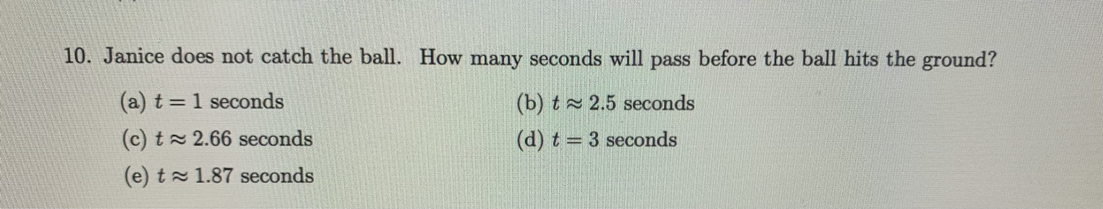  10. Janice does not catch the ball. How many seconds will