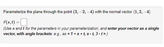  Parameterize the plane through the point (3, -2, -4) with the