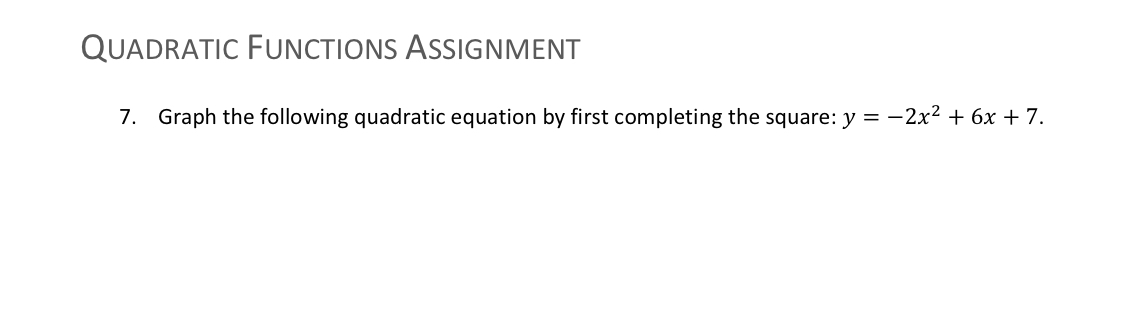  QUADRATIC FUNCTIONS ASSIGNMENT 7. Graph the following quadratic equation by first