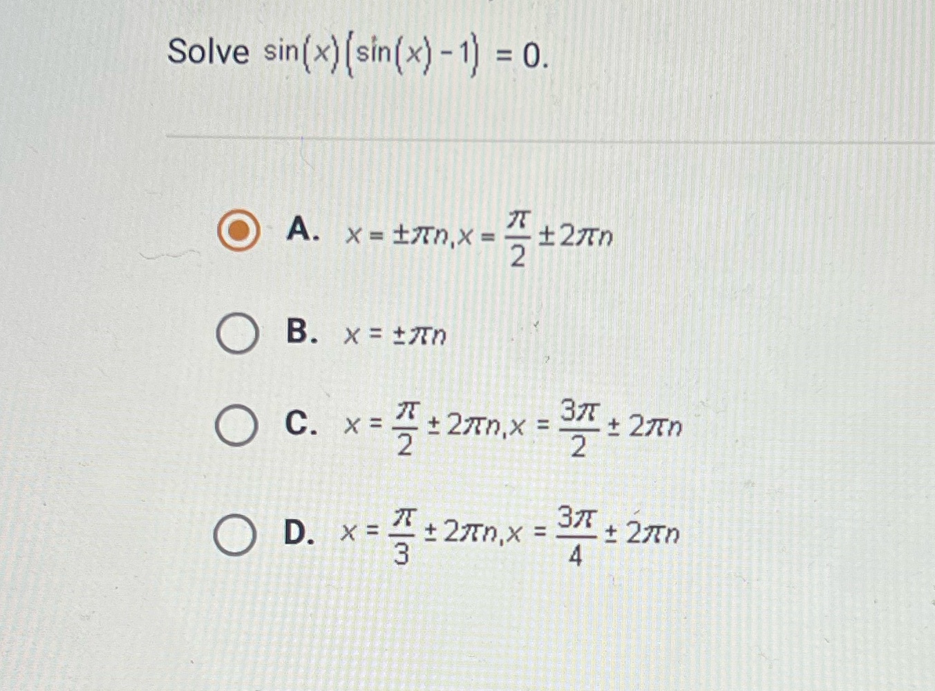  Solve sin (x) [sin(x) -1) = 0. O A. x =