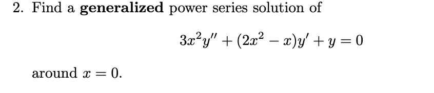 of 3x2y" + (2x2 - x)y' ty=0 around x = 0