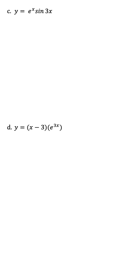  c. y = e* sin 3x d. y = (x -
