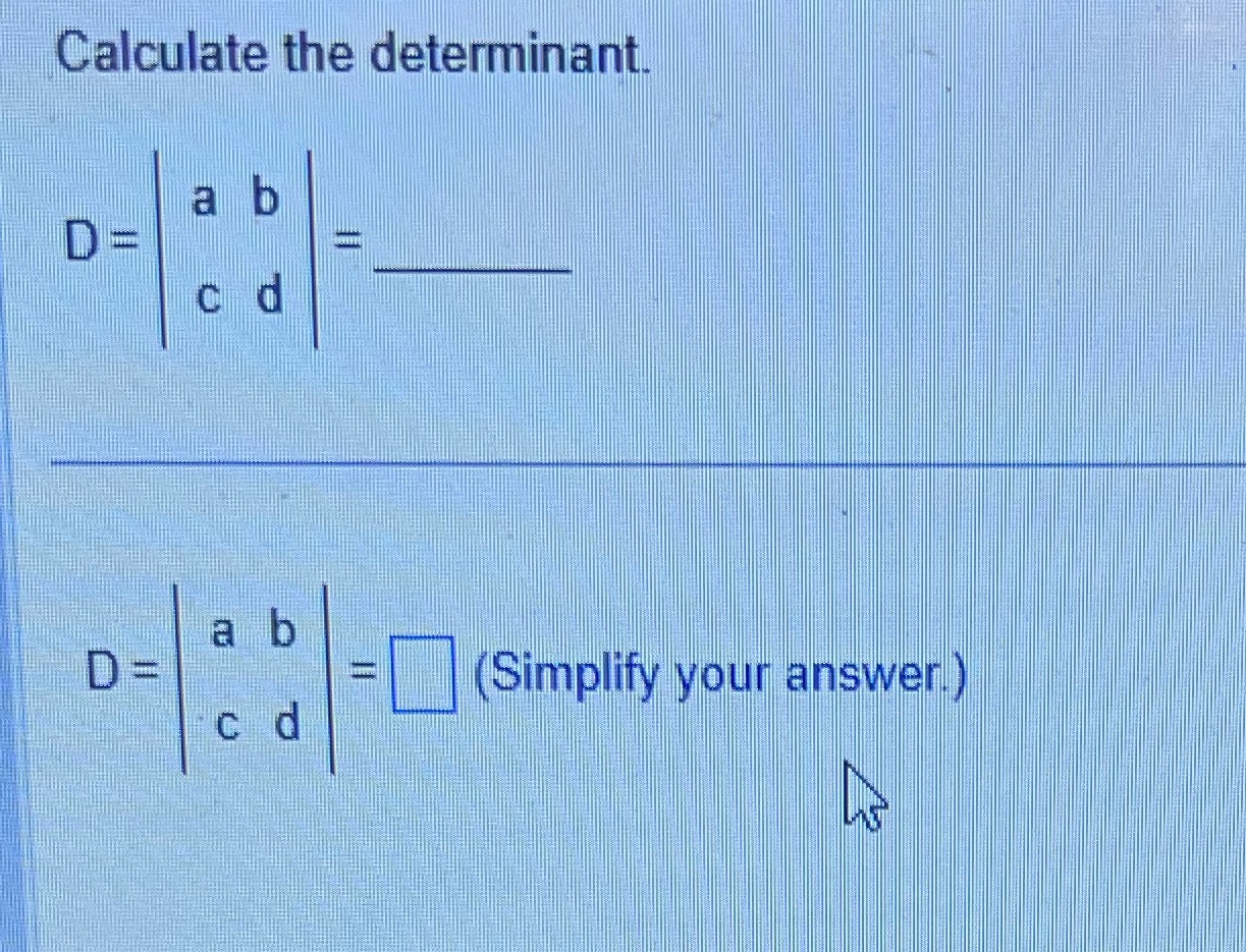 Calcuiate the determinant.