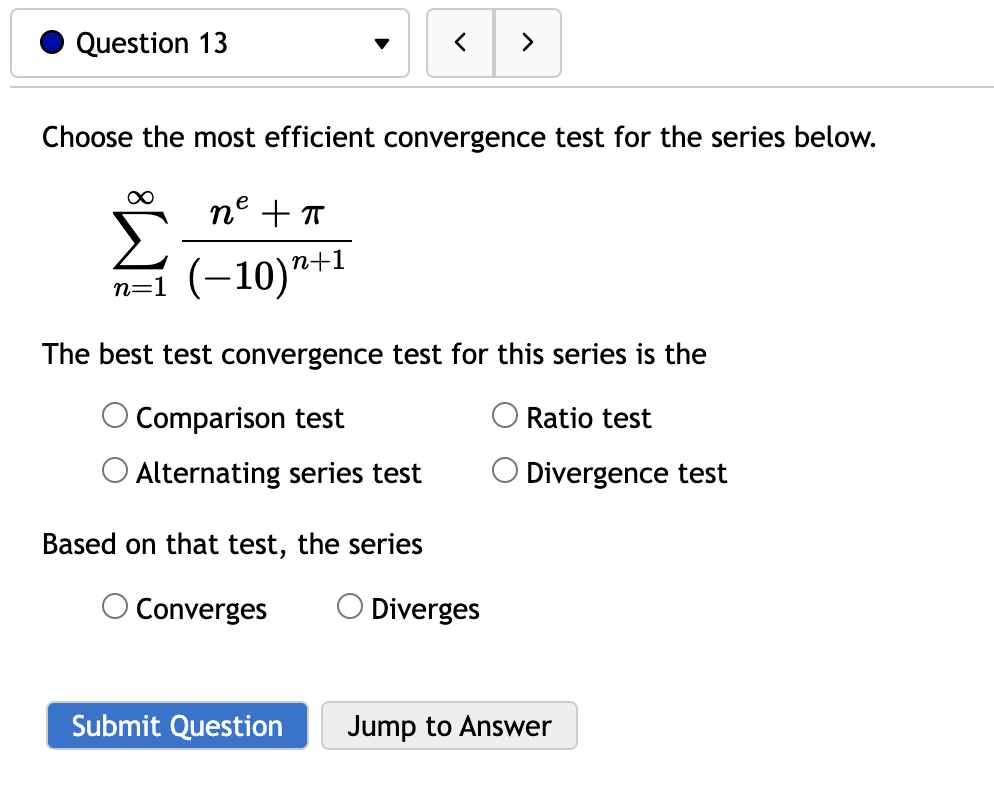 0 Question 13 v Choose the most efficient convergence test for
