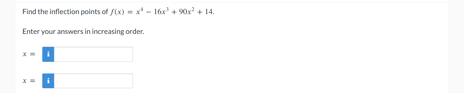 of f(x) = x4 - 16x3 + 90x2 + 14. Enter your