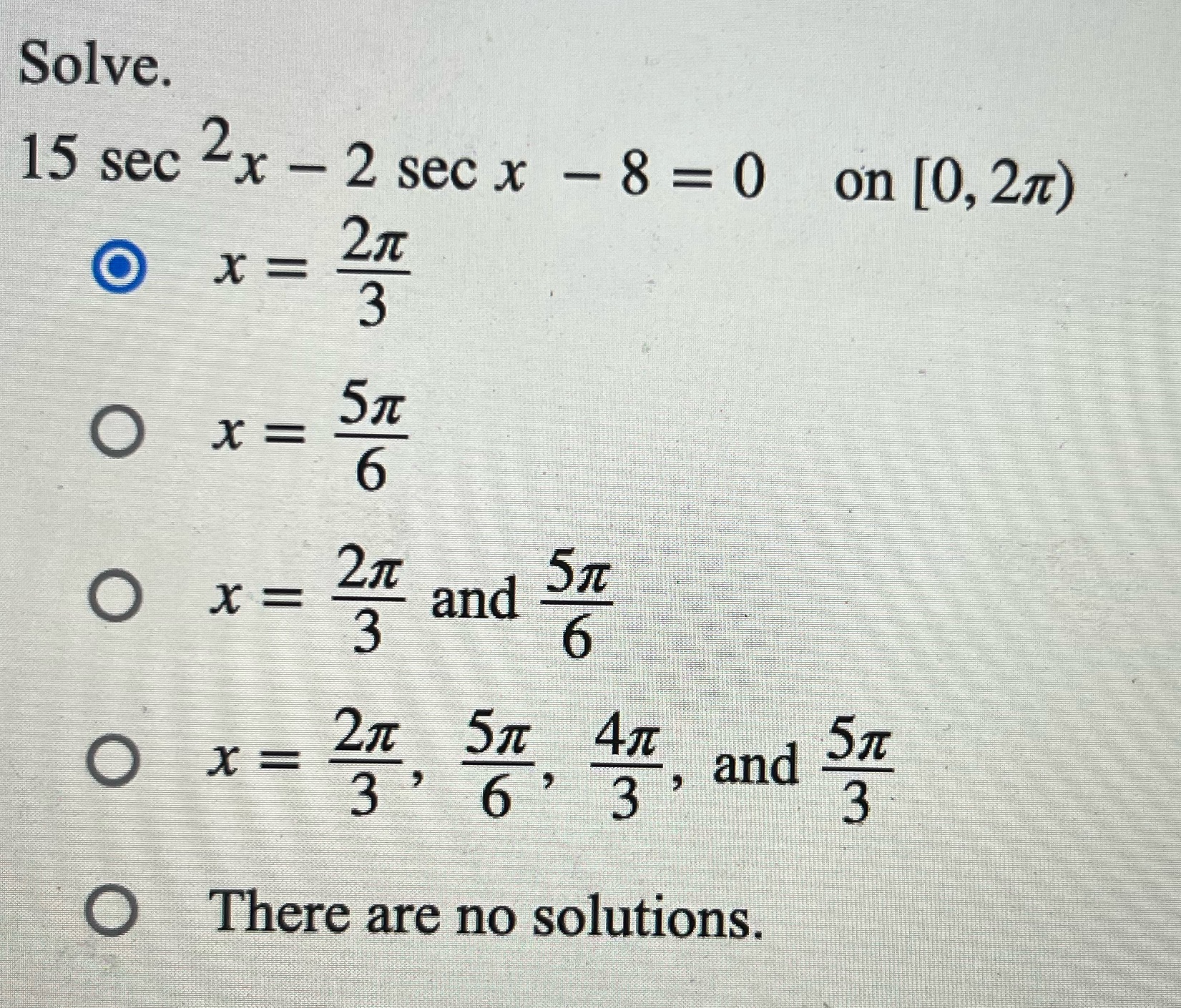 Solve. 15 sec 2x - 2 sec x - 8 =